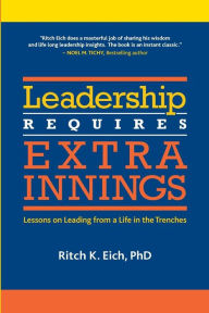 Leadership Requires Extra Innings: Lessons on Leading from a Life in the Trenches