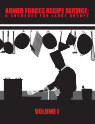 Title: Armed Forces Recipe Service: A Cookbook for Large Groups, Author: Department Of Defense