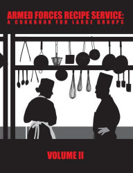 Title: Armed Forces Recipe Service: A Cookbook for Large Groups, Author: Department Of Defense