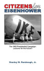 Citizens for Eisenhower: The 1952 Presidential Campaign: Lessons for the future from one of the most successful independent political movements in U.S. history . . .