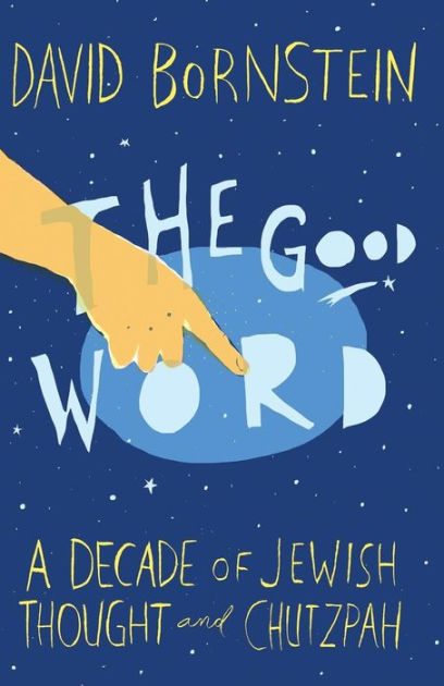 The Good Word: A Decade of Jewish Thought and Chutzpah by David