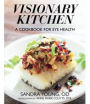 Visionary Kitchen: A Cookbook for Eye Health