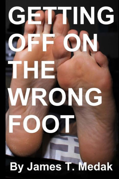 getting-off-on-the-wrong-foot-by-james-t-medak-paperback-barnes-noble