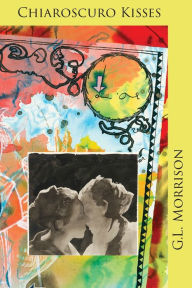 Title: Chiaroscuro Kisses, Author: G L Morrison