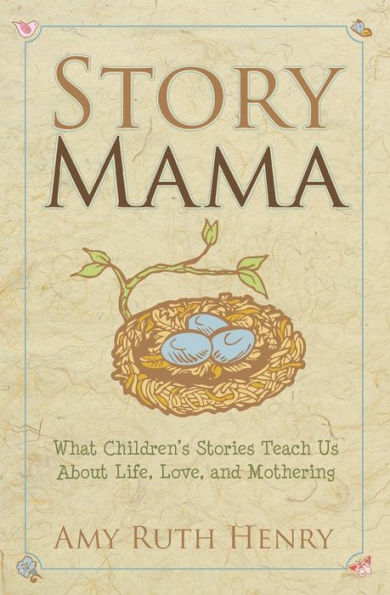 Story Mama: What Children's Stories Teach Us About Life, Love and Mothering
