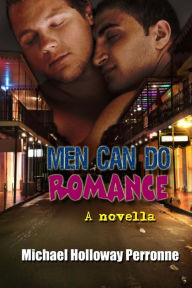 Title: Men Can Do Romance: A Novella, Author: Michael Holloway Perronne