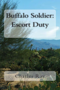 Title: Buffalo Soldier: Escort Duty, Author: Charles Ray