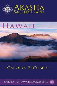 Title: Akasha Sacred Travel: Hawaii, Author: Carolyn Ewing Cobelo