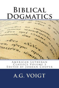 Title: Biblical Dogmatics: A Study of Evangelical Lutheran Theology, Author: Jordan Brian Cooper