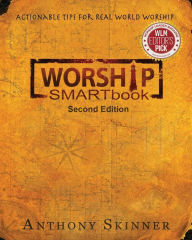 Title: WORSHIP SMARTbook: Actionable Tips For Real World Worship Second Edition, Author: Anthony Skinner