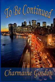 Title: To Be Continued, Author: Charmaine Gordon