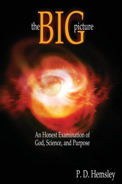The Big Picture: An Honest Examination of God, Science, and Purpose