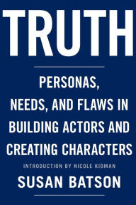 Title: Truth: Personas, Needs, and Flaws in the Art of Building Actors and Creating Characters, Author: Nicole Kidman