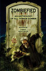 Zombiefied: An Anthology of All Things Zombie