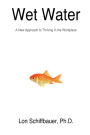 Wet Water: A New Approach to Thriving in the Workplace