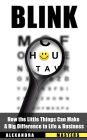 Blink: How the Little Things Can Make a Big Difference in Life & Business