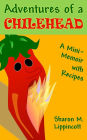 Adventures of a Chilehead: A Mini-Memoir with Recipes