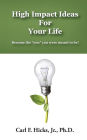 High Impact Ideas For Your Life: Become the 