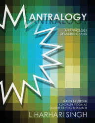 Title: Mantralogy: An Anthology of Sacred Chants - Mantras Used in Kundalini Yoga as Taught by Yogi Bhajan(R), Author: L Harhari Singh
