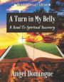 A Turn In My Belly: A Road To Spiritual Recovery