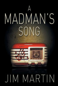 Title: A Madman's Song, Author: Jim Martin