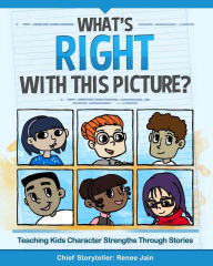 Title: What's Right with This Picture?: Teaching Kids Character Strengths Through Stories, Author: Nikki Abramowitz