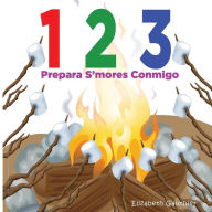 Title: 1 2 3 Prepara s'mores conmigo: Un divertido libro para contar, Author: Elizabeth Gauthier