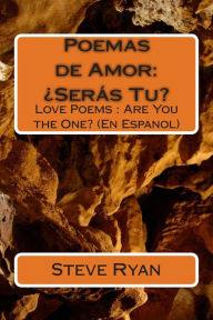 Poemas de Amor: Seras Tu?: Love Poems: Are You The One? (En Espanol)