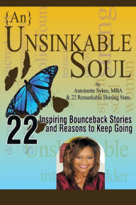 Title: {An} Unsinkable Soul: 22 Inspiring Stories and Reasons to Keep Going, Author: Antoinette Sykes