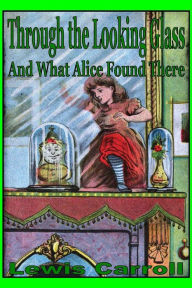 Through the Looking Glass: And What Alice Found There
