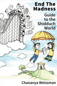 Title: EndTheMadness: Guide to the Shidduch World, Author: Chananya Weissman