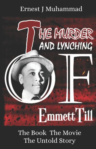 The Murder And Lynching Of Emmett Till The Book The Movie The Untold