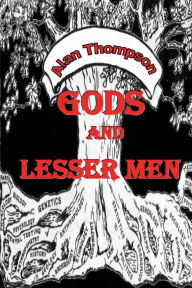 Title: Gods and Lesser Men, Author: Alan Thompson