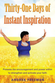 Title: Thirty-One Days of Instant Inspiration: Be Inspired, Author: Andrea Freeman