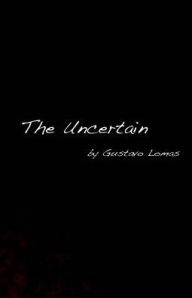 Title: The Uncertain, Author: Gustavo Lomas