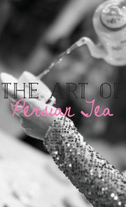 Title: The Art of Persian Tea, Author: Farahnaz Amirsoleymani