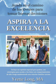 Title: Asira a la Excelencia: Ayuda en el camino de los jï¿½venes para, Author: Yvette Long