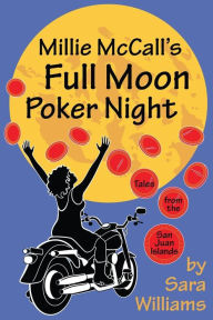 Title: Millie McCall's Full Moon Poker Night: Tales from the San Juan Islands and the Pacific Northwest, Author: Sara Lee Williams