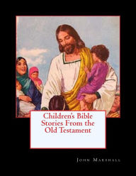 Title: Children's Bible Stories From the Old Testament, Author: John Marshall