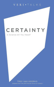Title: Certainty: Is Science All You Need?, Author: Troy Van Voorhis