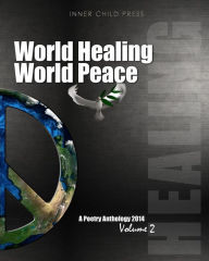 Title: World Healing World Peace Volume II: a poetry anthology, Author: Inner Child Press Ltd