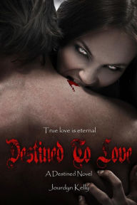 Title: Destined to Love: A Destined Novel, Author: Jourdyn Kelly