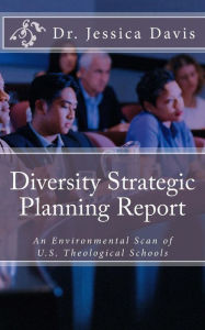 Title: Diversity Strategic Planning Report: An Environmental Scan of U.S. Theological Schools, Author: Jessica Davis