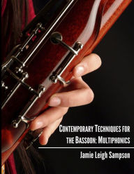 Title: Contemporary Techniques for the Bassoon: Multiphonics, Author: Jamie Leigh Sampson