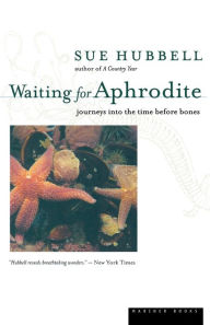 Title: Waiting For Aphrodite: Journeys into the Time Before Bones, Author: Sue Hubbell