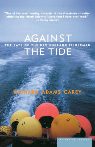 Title: Against The Tide: The Fate of the New England Fisherman, Author: Richard Adams Carey