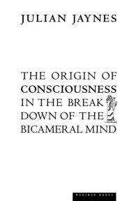 Title: The Origin Of Consciousness In The Breakdown Of The Bicameral Mind, Author: Julian Jaynes