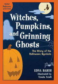 Title: Witches, Pumpkins, and Grinning Ghosts: The Story of the Halloween Symbols, Author: Edna Barth