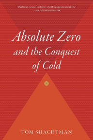 Title: Absolute Zero And The Conquest Of Cold, Author: Tom Shachtman