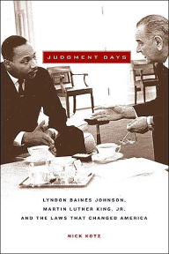 Judgment Days: Lyndon Baines Johnson, Martin Luther King, Jr., and the Laws That Changed America / Edition 1